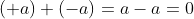(+a) + (-a) = a - a = 0