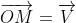 \overrightarrow{OM}=\overrightarrow{V}