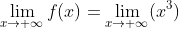\lim_{x\rightarrow +\infty}f(x)=\lim_{x\rightarrow +\infty}(x^3)