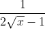 \frac{1}{2\sqrt x-1}