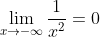 \lim_{x\rightarrow -\infty}\frac{1}{x^2}=0