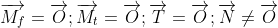 \overrightarrow{M_{f}}=\overrightarrow{O} ; \overrightarrow{M_{t}}=\overrightarrow{O} ;\overrightarrow{T}=\overrightarrow{O} ;\overrightarrow{N}\neq\overrightarrow{O}