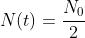 N(t)=\frac{N_0}{2}