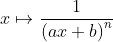 x \mapsto \frac{1}{\left ( ax+b \right )^{n}}
