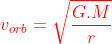 {\color{Red} v_{orb} = \sqrt{\frac{G.M}{r}}}