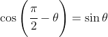\cos\left ( \cfrac{\pi}{2} -\theta \right )=\sin \theta
