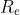 R_{e}