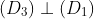 (D_{3}) \perp (D_{1})