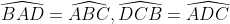 \widehat{BAD} = \widehat{ABC} , \widehat{DCB } = \widehat{ADC}