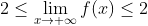 2\leq \lim_{x\rightarrow +\infty}f(x)\leq 2