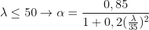 \lambda \leq 50\rightarrow \alpha =\frac{0,85}{1+0,2(\frac{\lambda }{35})^{2}}