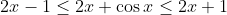 2x-1\leq 2x+\cos x\leq 2x+1