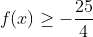 f(x)\geq -\frac{25}{4}
