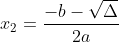 x_{2}=\frac{-b-\sqrt{\Delta }}{2a}
