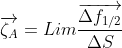 \overrightarrow{\zeta _{A}}=Lim\frac{\overrightarrow{\Delta f_{1/2}}}{\Delta S}