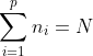 \sum_{i=1}^{p}n_{i}=N