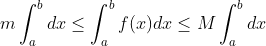 m\int _a^b dx\leq \int _a^b f(x)dx \leq M \int _a^b dx