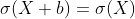 \sigma (X+b)=\sigma (X)