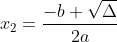 x_{2}=\frac{-b+\sqrt{\Delta }}{2a}