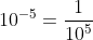 10^{-5}=\frac{1}{10^5}