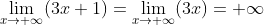 \lim_{x\rightarrow +\infty}(3x+1)=\lim_{x\rightarrow +\infty}(3x)=+\infty