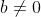 b \neq 0