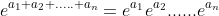e^{a_1+a_2+.....+a_n}=e^{a_1}e^{a_2}......e^{a_n}~~~~,a_n,.........,a_2,a_1