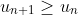 u_{n+1}\geq u_{n}