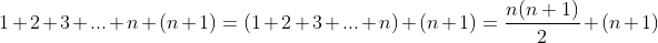 1+2+3+...+n+(n+1)=(1+2+3+...+n)+(n+1)=\frac{n(n+1)}{2}+(n+1)