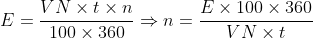 E=\frac{VN\times t\times n}{100\times 360}\Rightarrow n=\frac{E\times 100\times 360}{VN\times t}