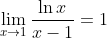 \lim_{x\rightarrow 1}\frac{\ln x}{x-1}=1