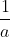 \frac{1}{a}