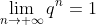 \lim_{n \rightarrow +\infty }q^{n}=1