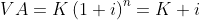 VA = K\left (1+i \right )^{n}=K+i