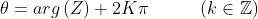 \\\theta =arg\left ( Z \right )+2K\pi \\ \: \: \: \: \: \: \: \: \: \: \: \: \left ( k\in \mathbb{Z} \right )