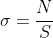 \sigma =\frac{N}{S}