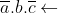 \overline{a}.b.\overline{c}\leftarrow