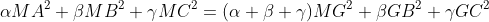 \alpha MA^2+\beta MB^2+\gamma MC^2=(\alpha +\beta +\gamma )MG^2+\beta GB^2+\gamma GC^2