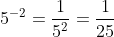 5^{-2}=\frac{1}{5^{2}}=\frac{1}{25}