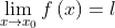 \lim_{x\rightarrow x_{0}}f\left ( x \right )=l