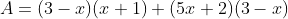 A = (3-x)(x+1)+(5x+2)(3-x)