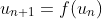 u_{n+1}=f(u_{n})