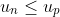 u_{n}\leq u_{p}