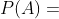 P(A)=