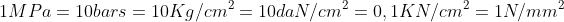 1MPa=10bars=10Kg/cm^{2}=10daN/cm^{2}=0,1KN/cm^{2}=1N/mm^{2}