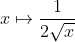 x \mapsto \frac{1}{2\sqrt{x}}
