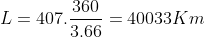L=407.\frac{360}{3.66}=40033Km
