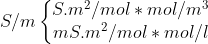 S/m\left\{\begin{matrix} S.m^2/mol*mol/m^3 \\ mS.m^2/mol*mol/l & \end{matrix}\right.