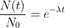\frac{N(t)}{N_0}=e^{-\lambda t}