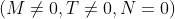 (M\neq 0,T\neq 0,N=0)